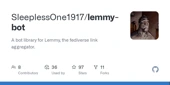GitHub - SleeplessOne1917/lemmy-bot: A bot library for Lemmy, the fediverse link aggregator.